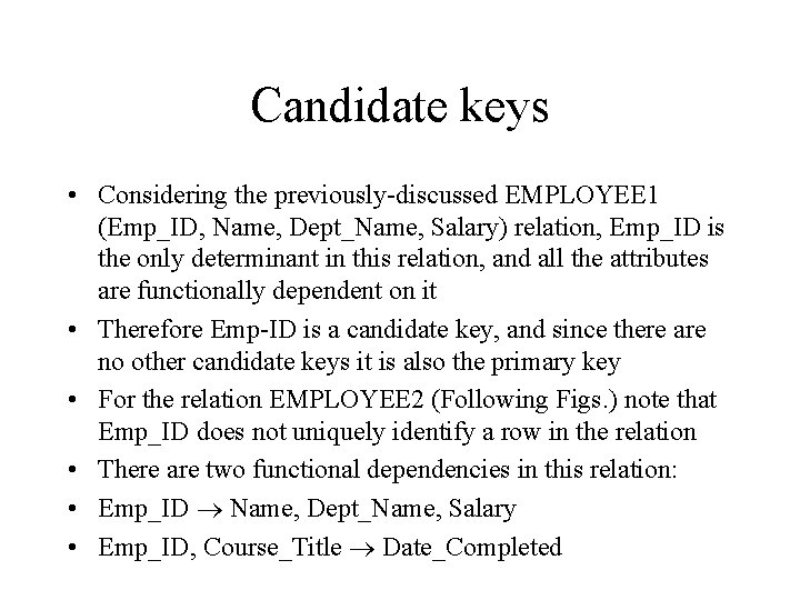 Candidate keys • Considering the previously-discussed EMPLOYEE 1 (Emp_ID, Name, Dept_Name, Salary) relation, Emp_ID