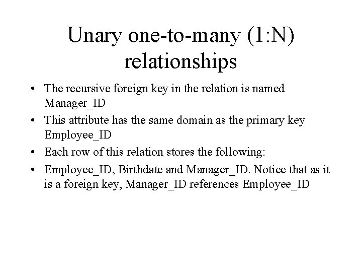 Unary one-to-many (1: N) relationships • The recursive foreign key in the relation is