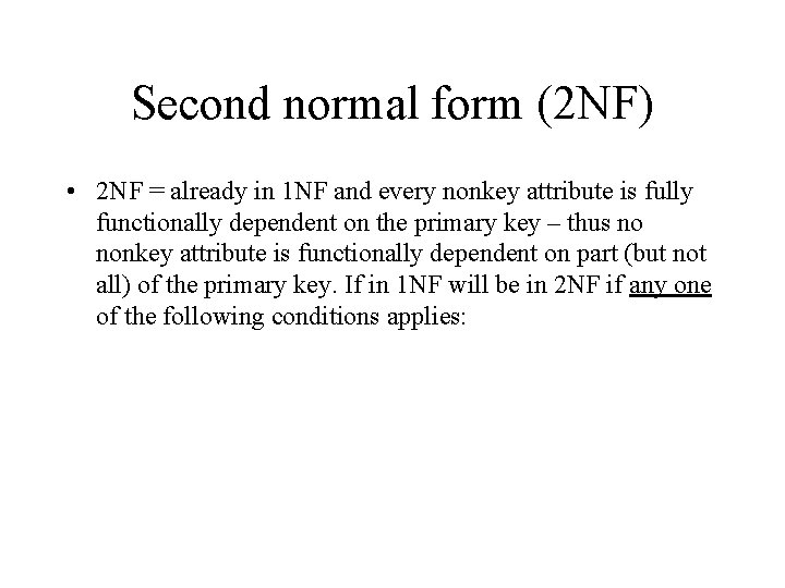 Second normal form (2 NF) • 2 NF = already in 1 NF and