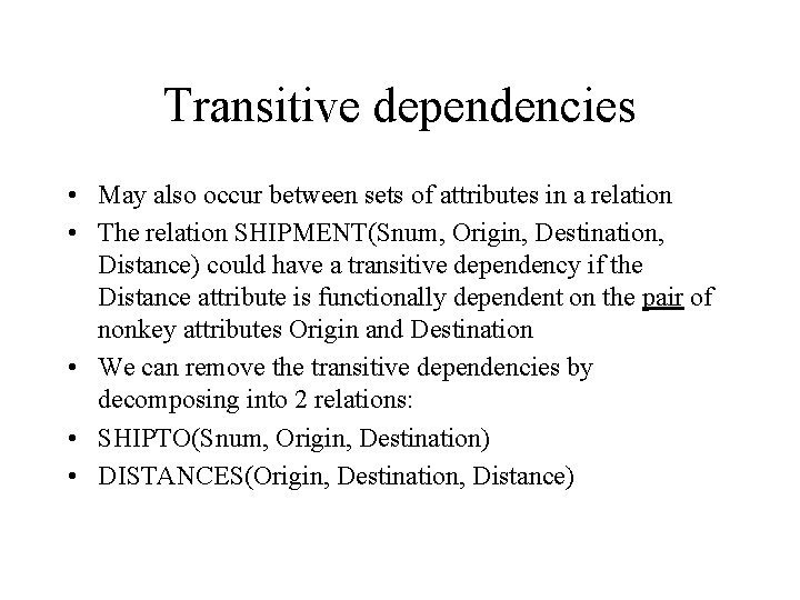 Transitive dependencies • May also occur between sets of attributes in a relation •