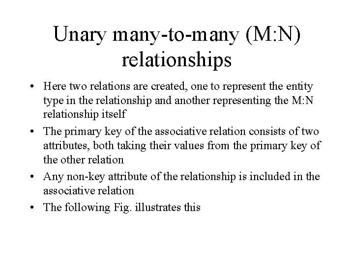 Unary many-to-many (M: N) relationships • Here two relations are created, one to represent