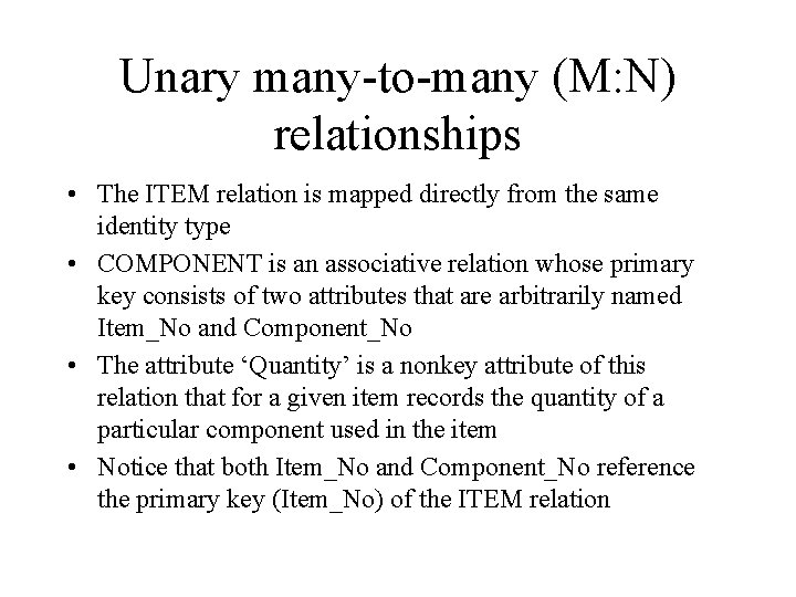 Unary many-to-many (M: N) relationships • The ITEM relation is mapped directly from the