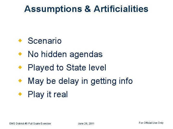Assumptions & Artificialities w Scenario w No hidden agendas w Played to State level