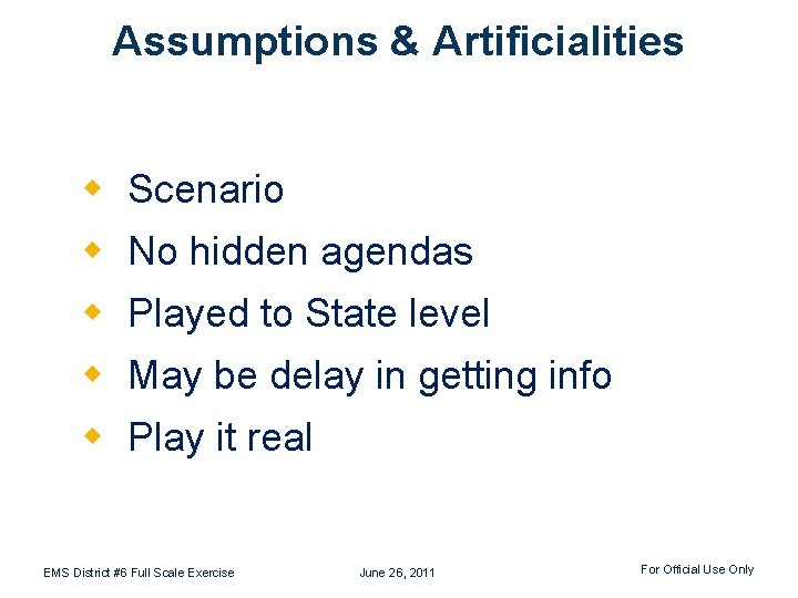 Assumptions & Artificialities w Scenario w No hidden agendas w Played to State level