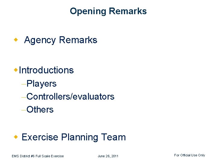 Opening Remarks w Agency Remarks w. Introductions -Players -Controllers/evaluators -Others w Exercise Planning Team