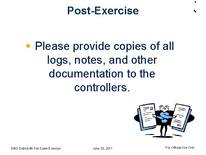 Post-Exercise w Please provide copies of all logs, notes, and other documentation to the