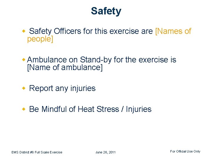 Safety w Safety Officers for this exercise are [Names of people] w Ambulance on