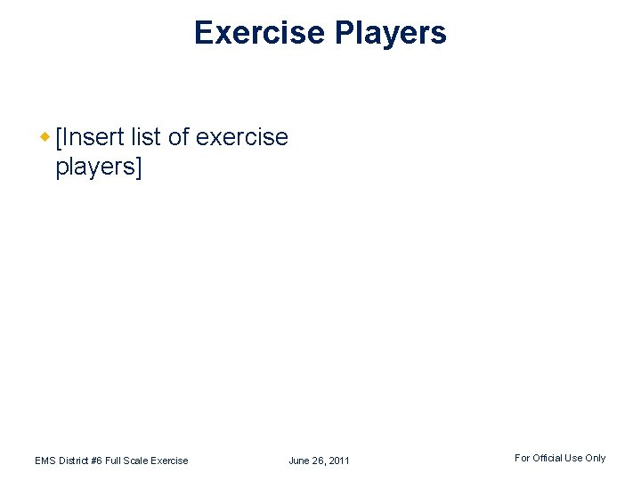 Exercise Players w [Insert list of exercise players] EMS District #6 Full Scale Exercise