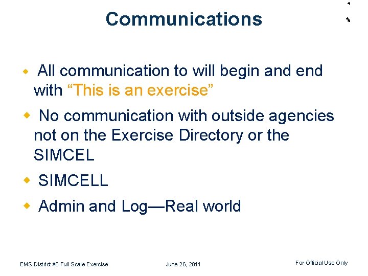 Communications w All communication to will begin and end with “This is an exercise”