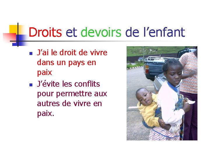 Droits et devoirs de l’enfant n n J’ai le droit de vivre dans un