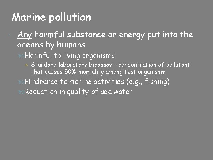 Marine pollution Any harmful substance or energy put into the oceans by humans Harmful