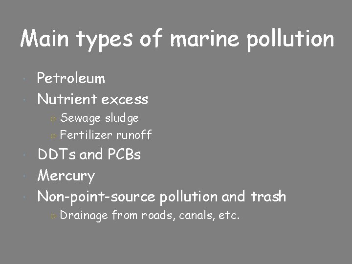 Main types of marine pollution Petroleum Nutrient excess ○ Sewage sludge ○ Fertilizer runoff