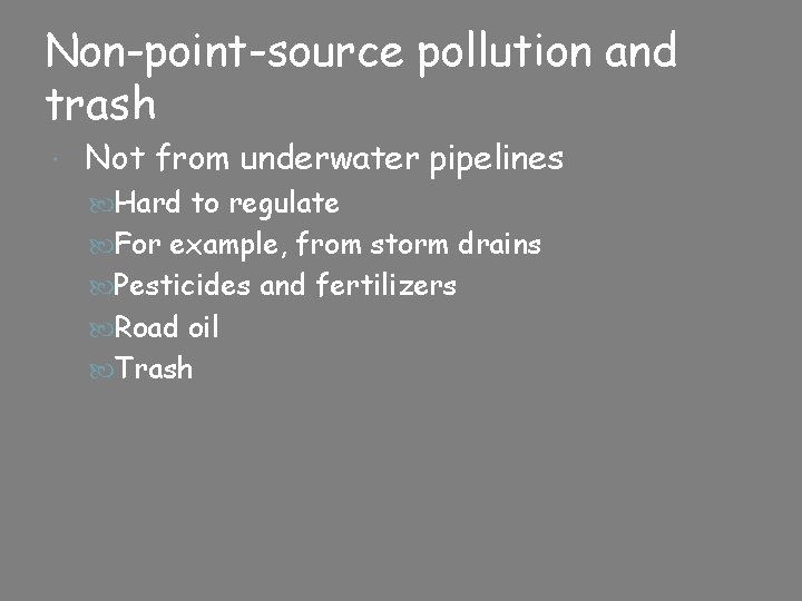 Non-point-source pollution and trash Not from underwater pipelines Hard to regulate For example, from