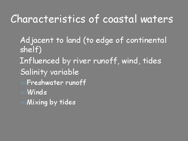 Characteristics of coastal waters Adjacent to land (to edge of continental shelf) Influenced by