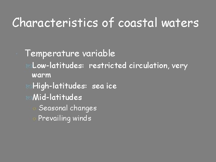Characteristics of coastal waters Temperature variable Low-latitudes: restricted circulation, very warm High-latitudes: sea ice