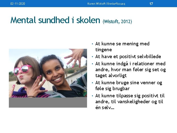 02 -11 -2020 Karen Wistoft Ilinniarfissuaq 17 Mental sundhed i skolen (Wistoft, 2012) •