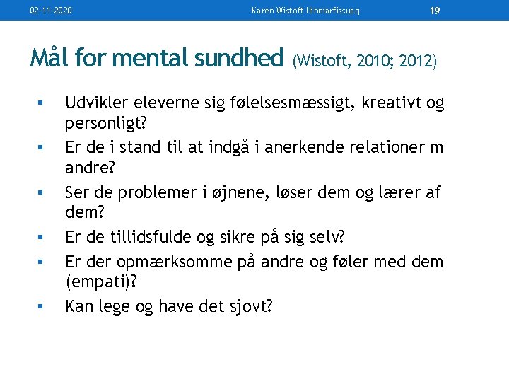 02 -11 -2020 Karen Wistoft Ilinniarfissuaq 19 Mål for mental sundhed (Wistoft, 2010; 2012)