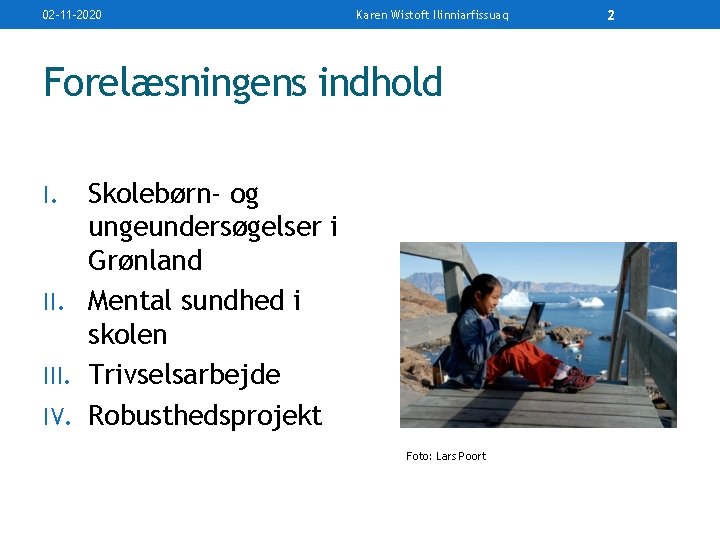 02 -11 -2020 Karen Wistoft Ilinniarfissuaq Forelæsningens indhold Skolebørn- og ungeundersøgelser i Grønland II.