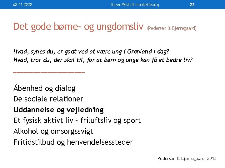 02 -11 -2020 Karen Wistoft Ilinniarfissuaq Det gode børne- og ungdomsliv 22 (Pedersen &