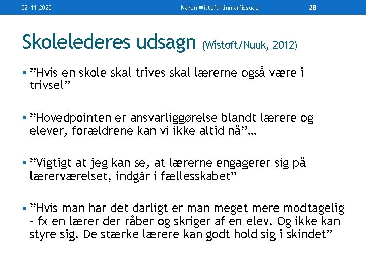 02 -11 -2020 Karen Wistoft Ilinniarfissuaq 28 Skolelederes udsagn (Wistoft/Nuuk, 2012) § ”Hvis en