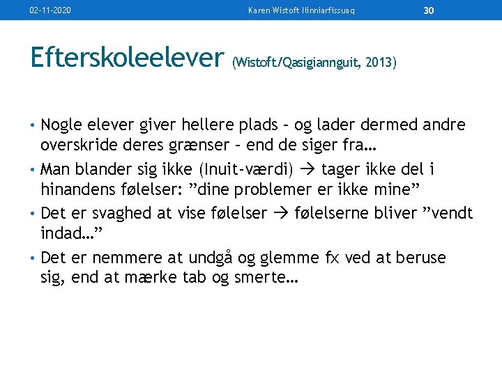 02 -11 -2020 Karen Wistoft Ilinniarfissuaq 30 Efterskoleelever (Wistoft/Qasigiannguit, 2013) • Nogle elever giver