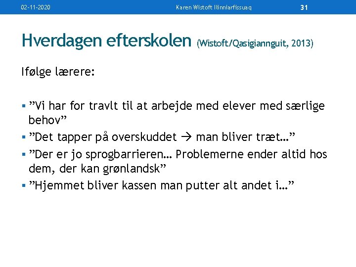 02 -11 -2020 Karen Wistoft Ilinniarfissuaq 31 Hverdagen efterskolen (Wistoft/Qasigiannguit, 2013) Ifølge lærere: §