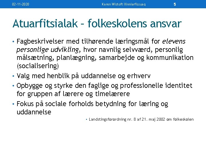 02 -11 -2020 Karen Wistoft Ilinniarfissuaq 5 Atuarfitsialak – folkeskolens ansvar • Fagbeskrivelser med