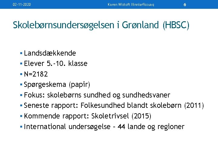 02 -11 -2020 Karen Wistoft Ilinniarfissuaq 6 Skolebørnsundersøgelsen i Grønland (HBSC) § Landsdækkende §