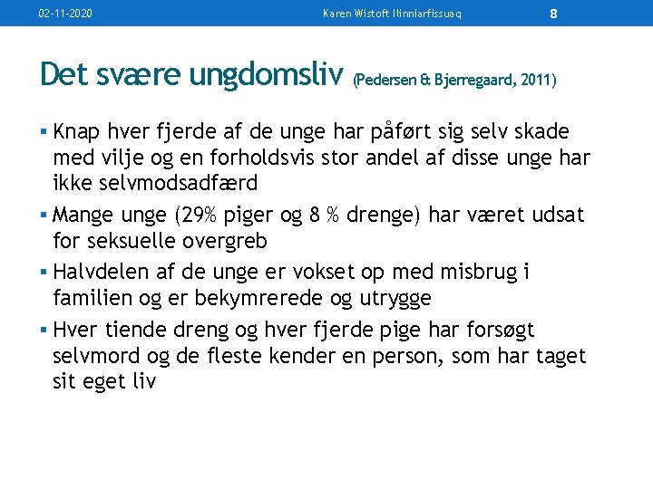 02 -11 -2020 Karen Wistoft Ilinniarfissuaq 8 Det svære ungdomsliv (Pedersen & Bjerregaard, 2011)