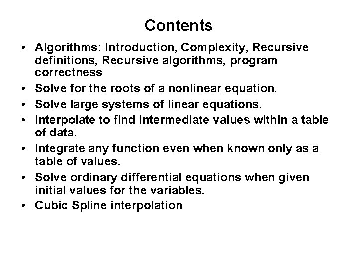 Contents • Algorithms: Introduction, Complexity, Recursive definitions, Recursive algorithms, program correctness • Solve for