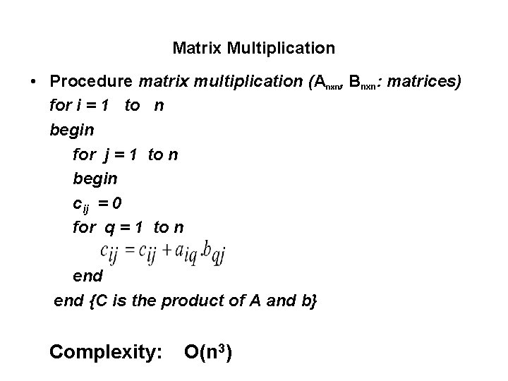 Matrix Multiplication • Procedure matrix multiplication (Anxn, Bnxn: matrices) for i = 1 to