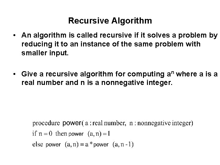 Recursive Algorithm • An algorithm is called recursive if it solves a problem by