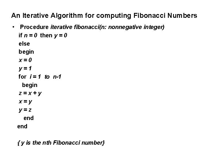 An Iterative Algorithm for computing Fibonacci Numbers • Procedure iterative fibonacci(n: nonnegative integer) if