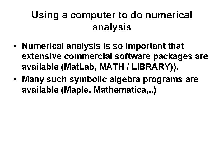 Using a computer to do numerical analysis • Numerical analysis is so important that