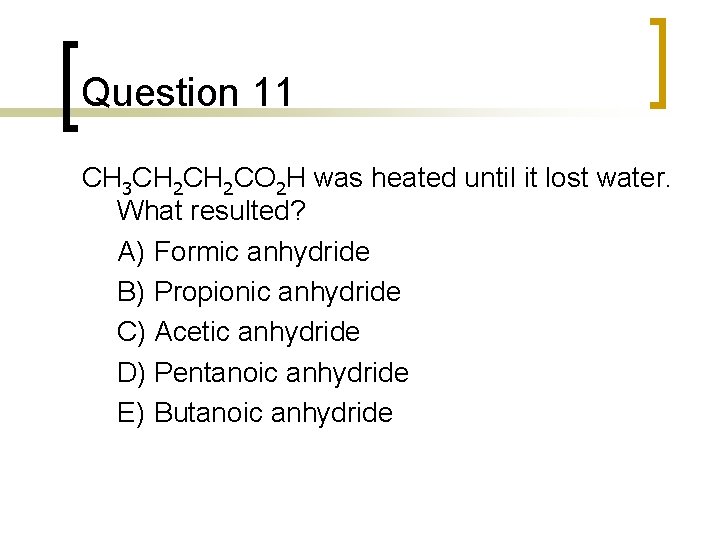 Question 11 CH 3 CH 2 CO 2 H was heated until it lost Question 11 CH 3 CH 2 CO 2 H was heated until it lost