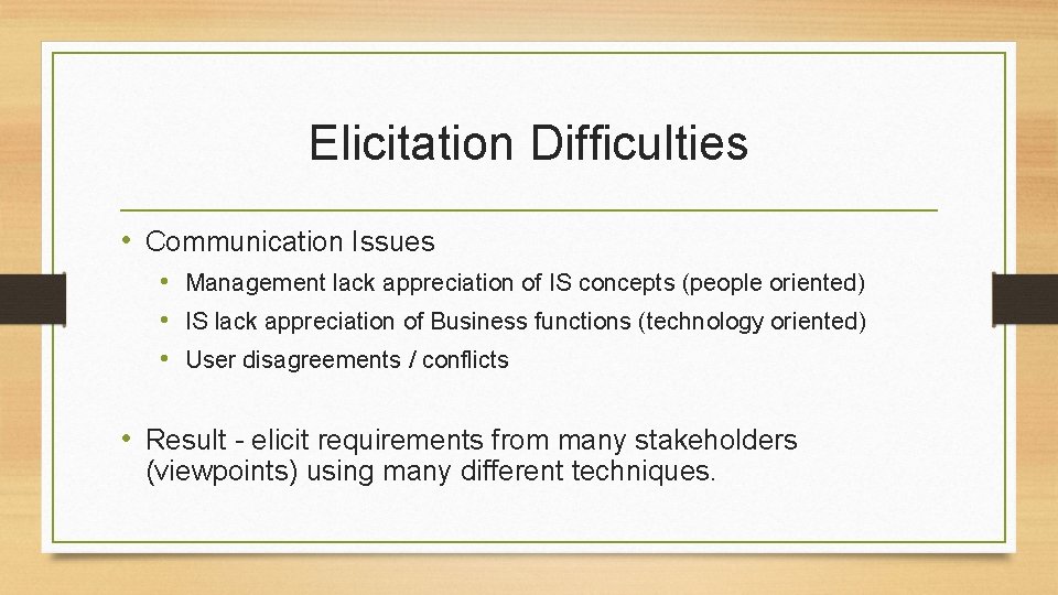Elicitation Difficulties • Communication Issues • Management lack appreciation of IS concepts (people oriented)