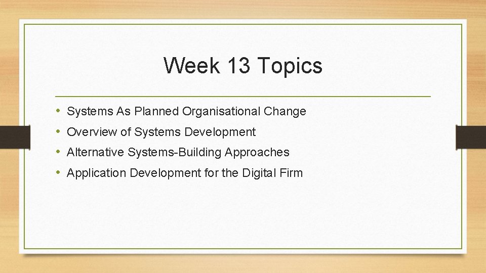 Week 13 Topics • • Systems As Planned Organisational Change Overview of Systems Development