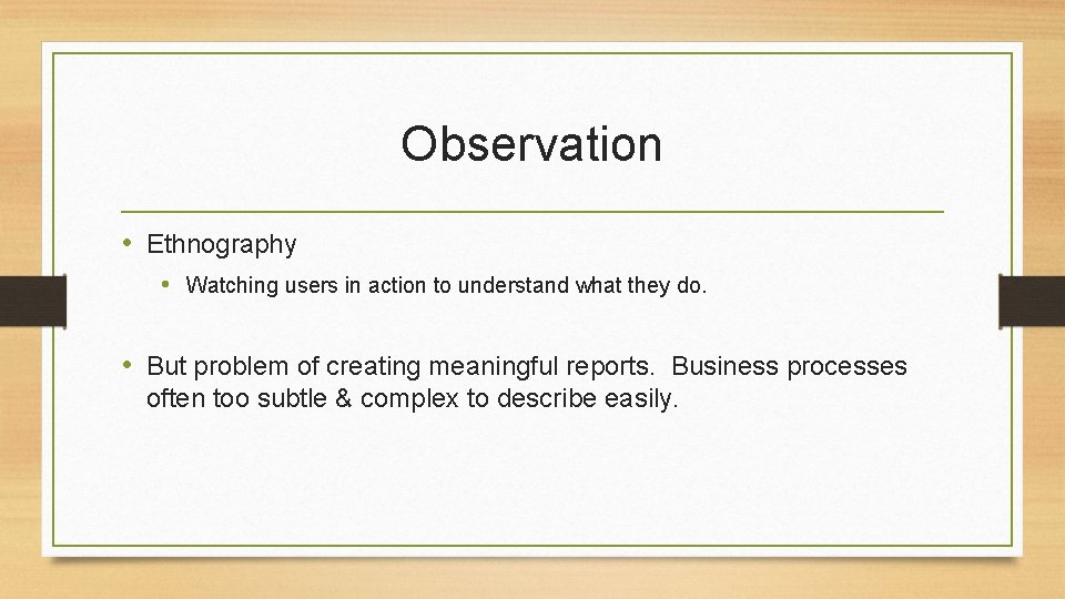 Observation • Ethnography • Watching users in action to understand what they do. •