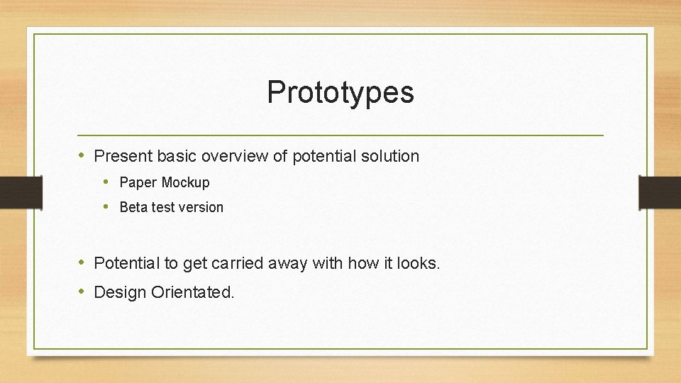 Prototypes • Present basic overview of potential solution • Paper Mockup • Beta test