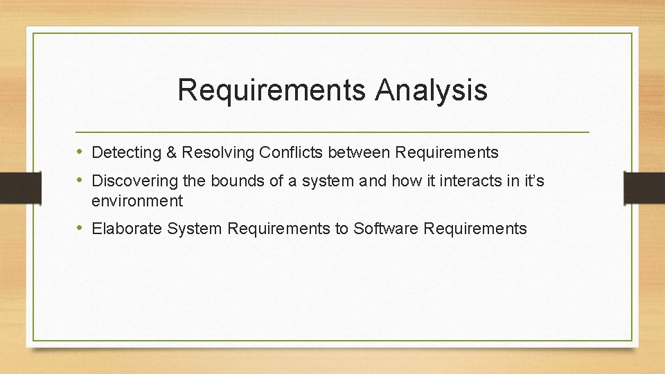 Requirements Analysis • Detecting & Resolving Conflicts between Requirements • Discovering the bounds of