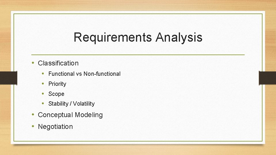 Requirements Analysis • Classification • • Functional vs Non-functional Priority Scope Stability / Volatility