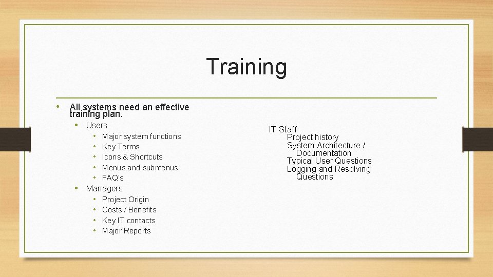 Training • All systems need an effective training plan. • Users • Major system