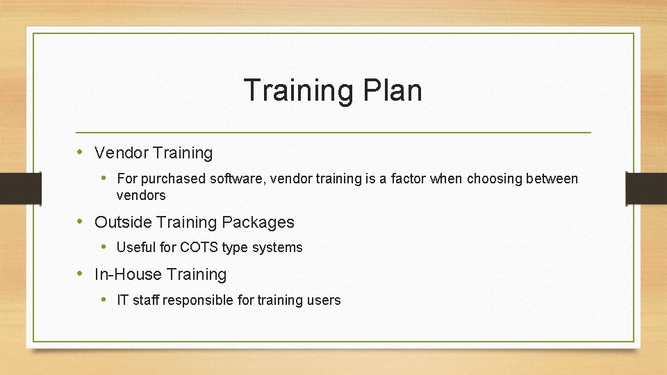 Training Plan • Vendor Training • For purchased software, vendor training is a factor