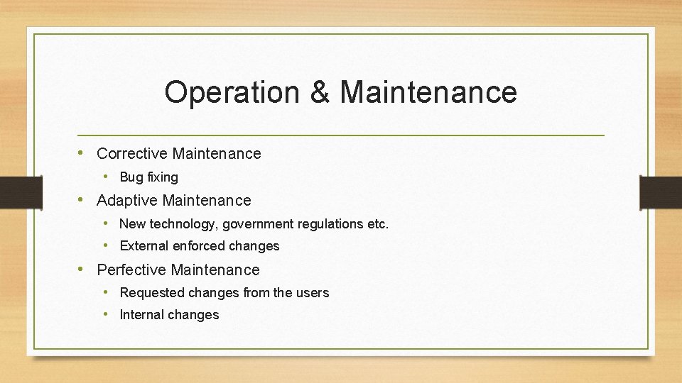 Operation & Maintenance • Corrective Maintenance • Bug fixing • Adaptive Maintenance • New