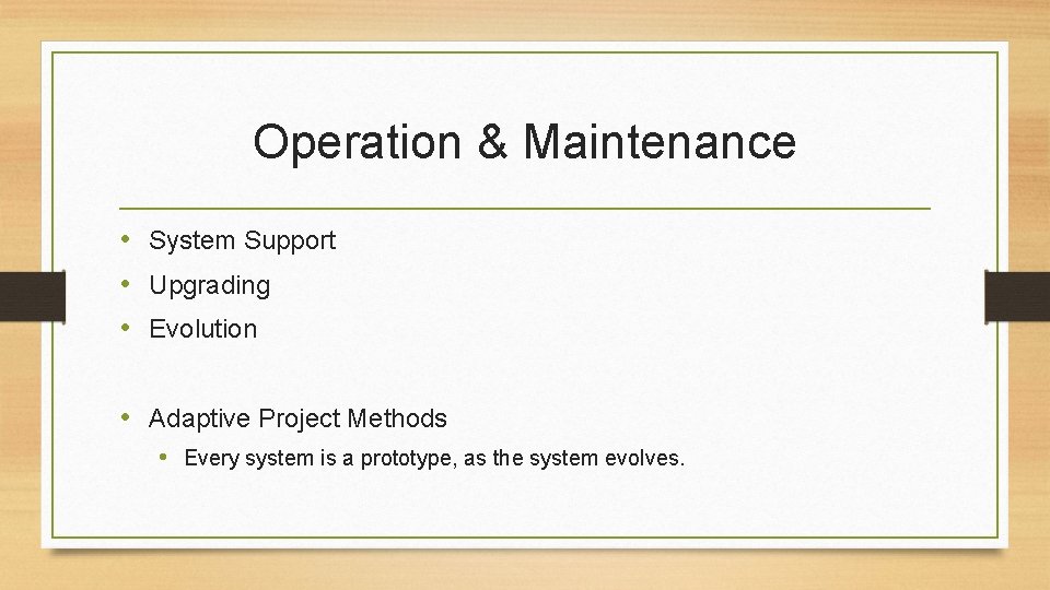 Operation & Maintenance • System Support • Upgrading • Evolution • Adaptive Project Methods