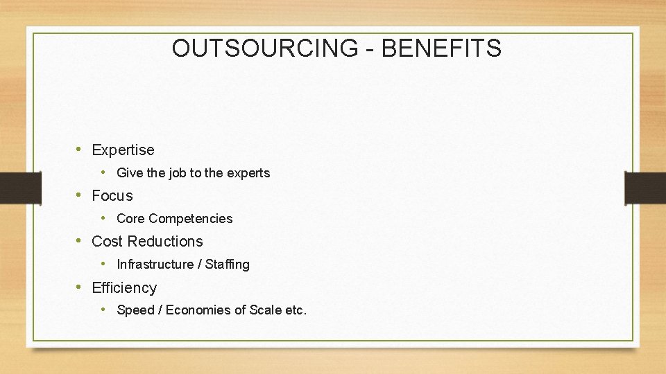 OUTSOURCING - BENEFITS • Expertise • Give the job to the experts • Focus