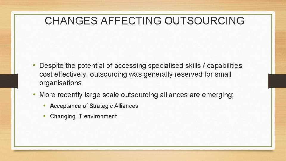 CHANGES AFFECTING OUTSOURCING • Despite the potential of accessing specialised skills / capabilities cost