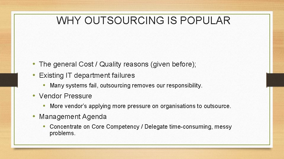 WHY OUTSOURCING IS POPULAR • The general Cost / Quality reasons (given before); •