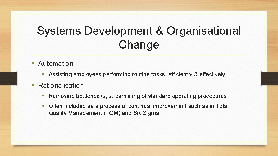 Systems Development & Organisational Change • Automation • Assisting employees performing routine tasks, efficiently