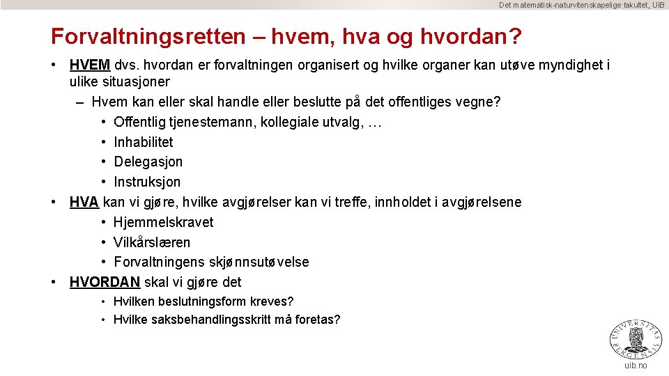 Det matematisk-naturvitenskapelige fakultet, Ui. B Forvaltningsretten – hvem, hva og hvordan? • HVEM dvs.